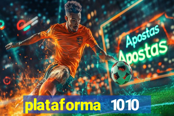 plataforma 1010 jogo do tigre